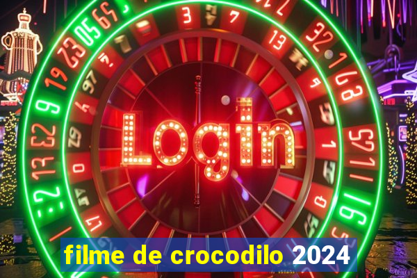 filme de crocodilo 2024